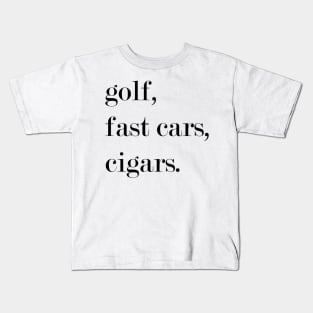 Golf. Fast Cars. Cigars. Kids T-Shirt